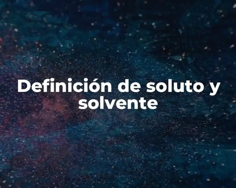 Definición de soluto y solvente