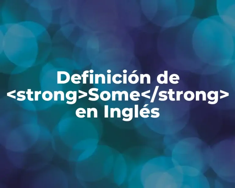 Definición de <strong>Some</strong> en Inglés