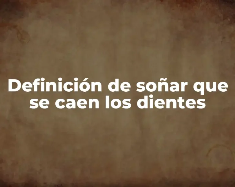 Definición de soñar que se caen los dientes