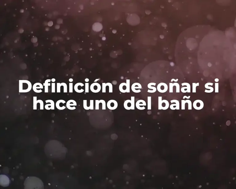 Definición de soñar si hace uno del baño