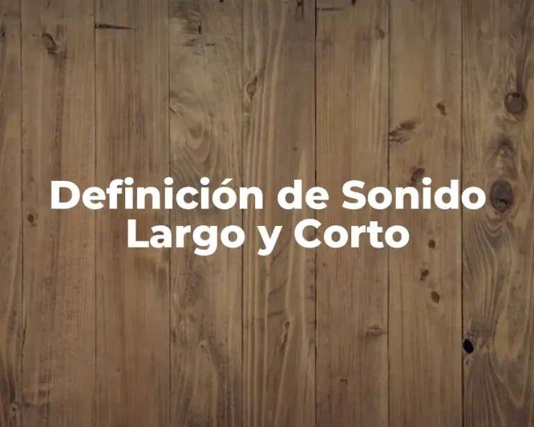 Definición de Sonido Largo y Corto