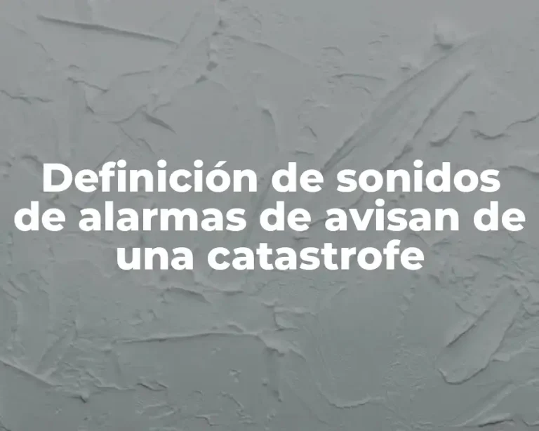Definición de sonidos de alarmas de avisan de una catastrofe
