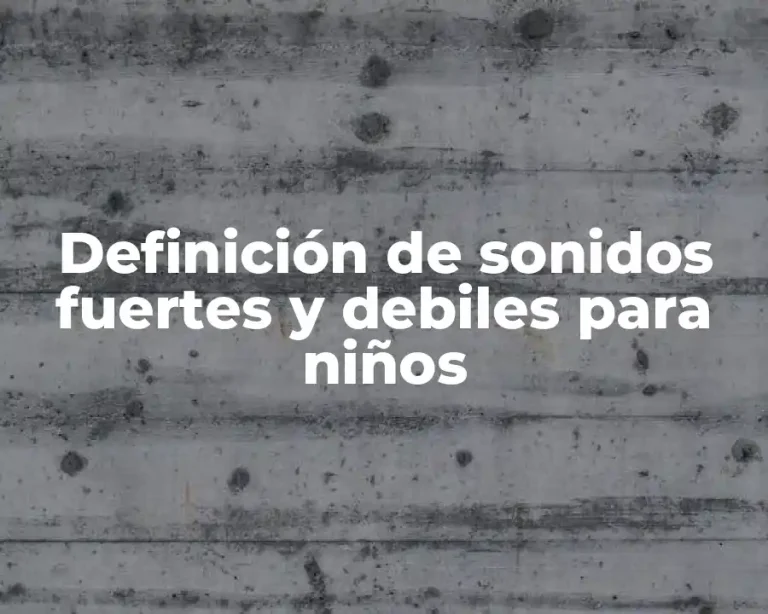 Definición de sonidos fuertes y debiles para niños