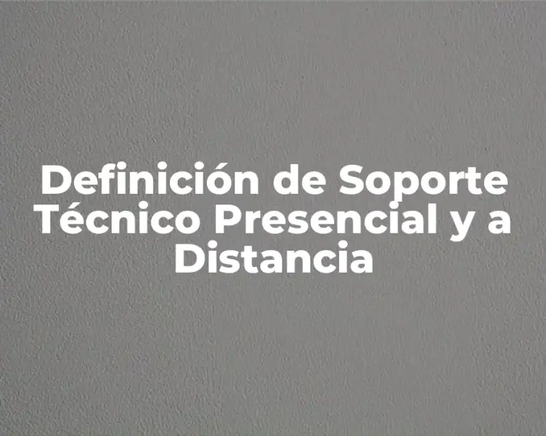 Definición de Soporte Técnico Presencial y a Distancia