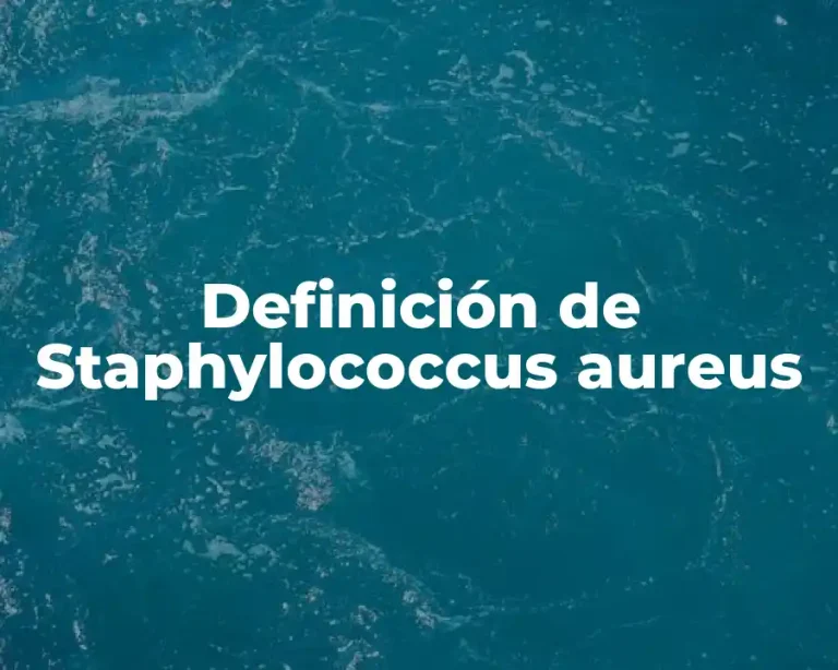 Definición de Staphylococcus aureus