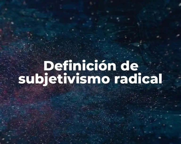Definición de subjetivismo radical