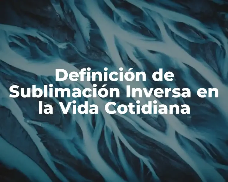 Definición de Sublimación Inversa en la Vida Cotidiana
