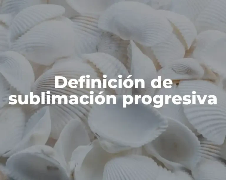 Definición de sublimación progresiva