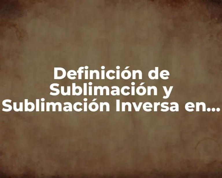 Definición de Sublimación y Sublimación Inversa en la vida cotidiana