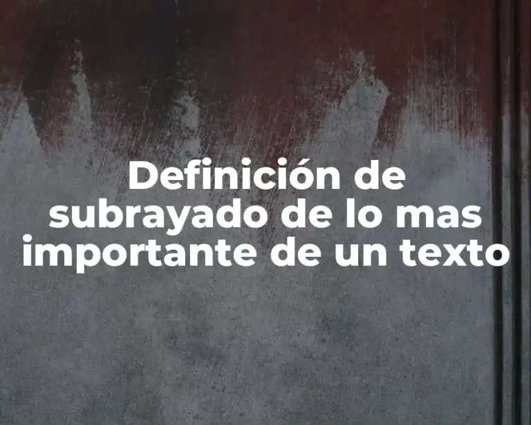 Definición de subrayado de lo mas importante de un texto