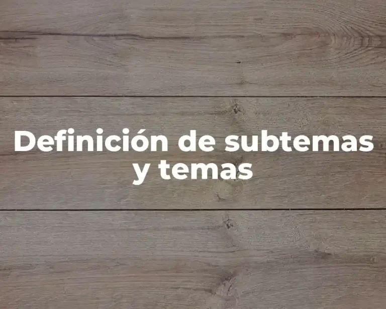 Definición de subtemas y temas