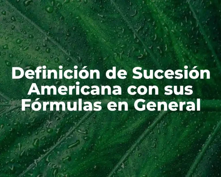 Definición de Sucesión Americana con sus Fórmulas en General