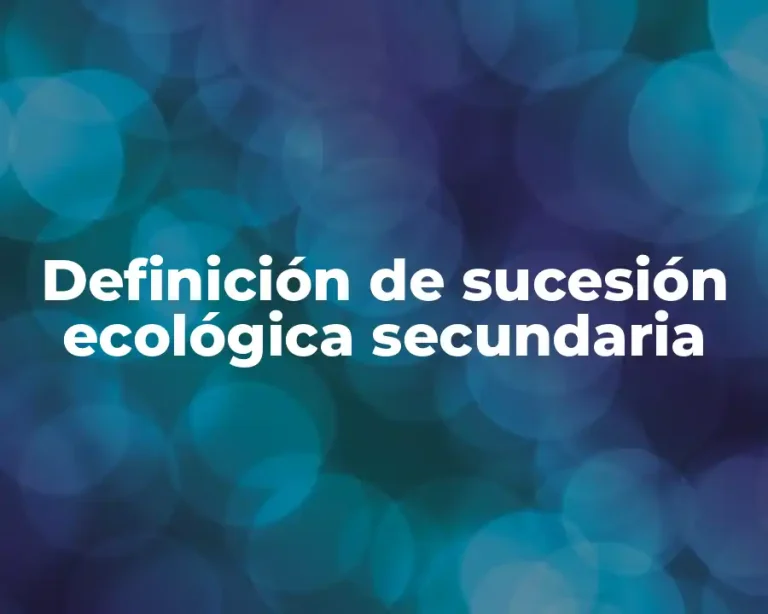 Definición de sucesión ecológica secundaria