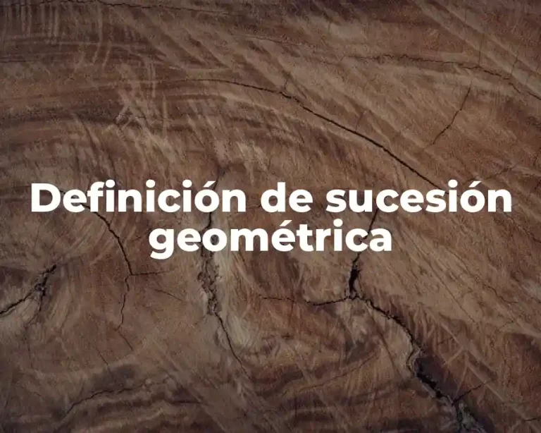 Definición de sucesión geométrica