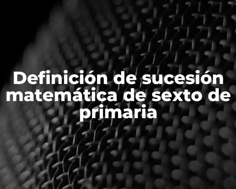 Definición de sucesión matemática de sexto de primaria