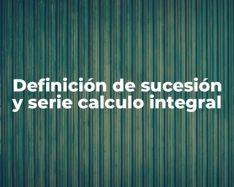 Definición de sucesión y serie calculo integral