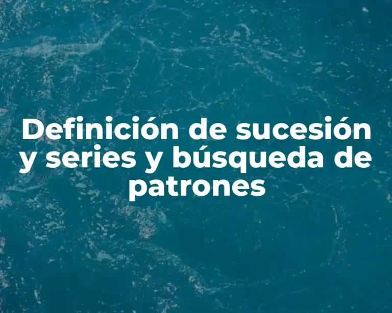 Definición de sucesión y series y búsqueda de patrones