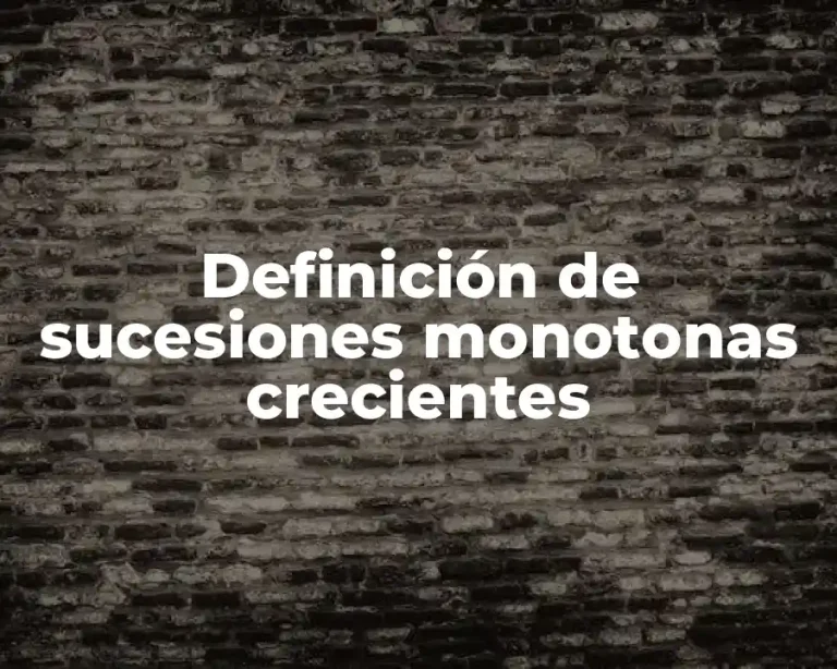 Definición de sucesiones monotonas crecientes