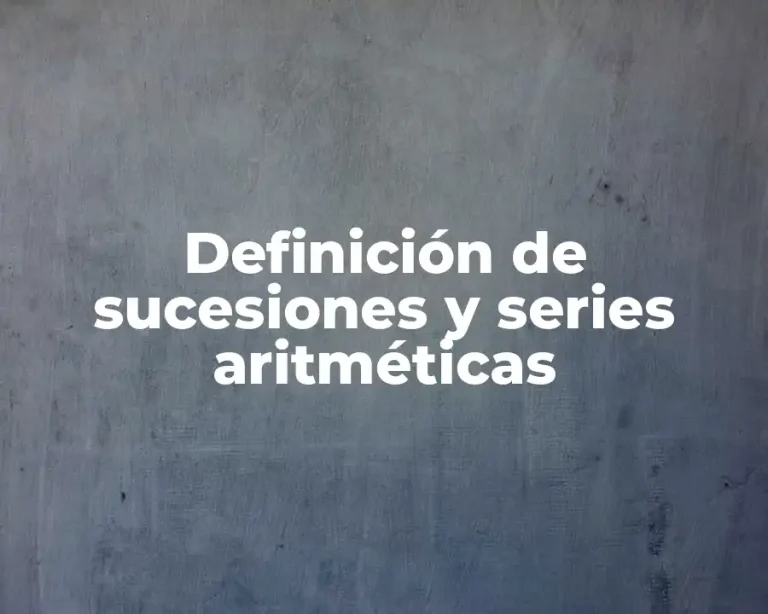 Definición de sucesiones y series aritméticas