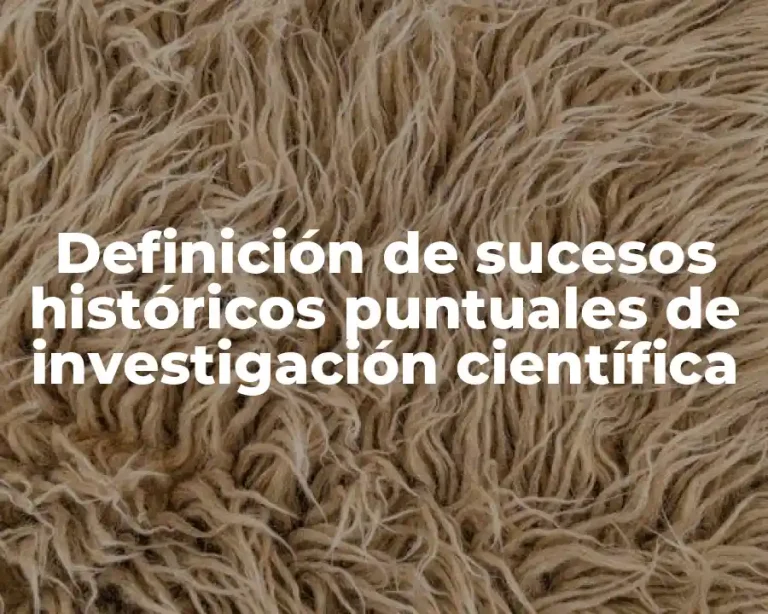 Definición de sucesos históricos puntuales de investigación científica