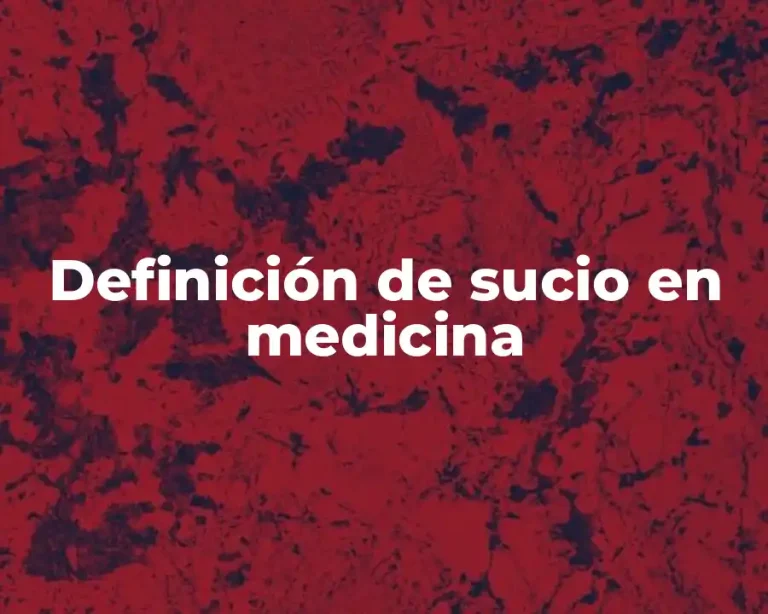 Definición de sucio en medicina