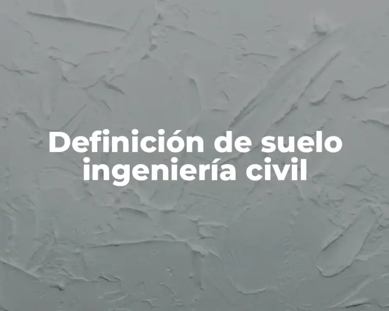 Definición de suelo ingeniería civil