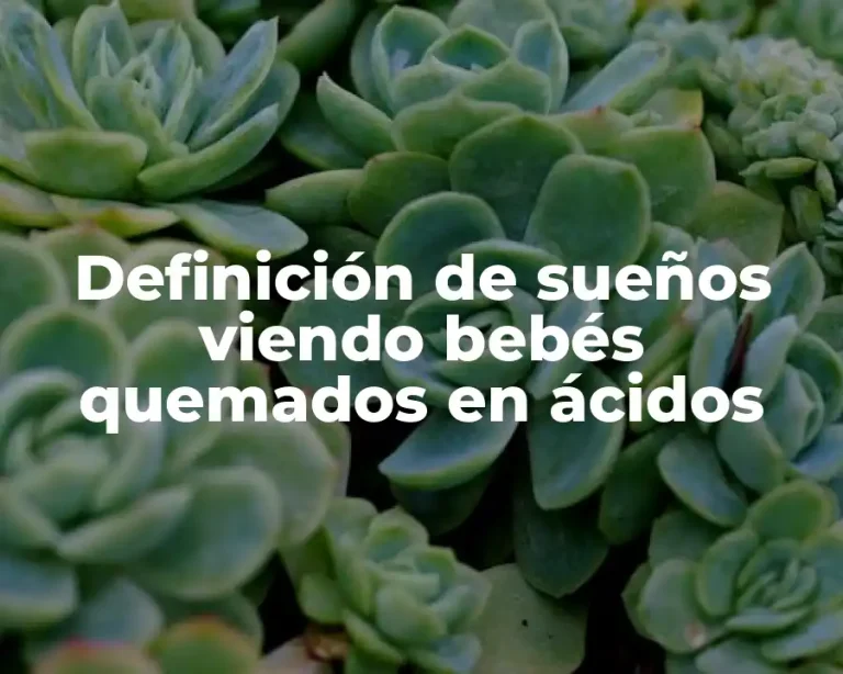 Definición de sueños viendo bebés quemados en ácidos