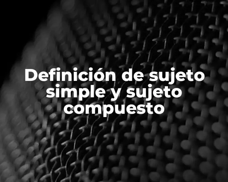 Definición de sujeto simple y sujeto compuesto