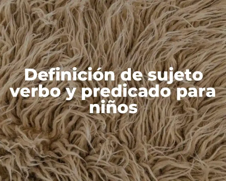 Definición de sujeto verbo y predicado para niños