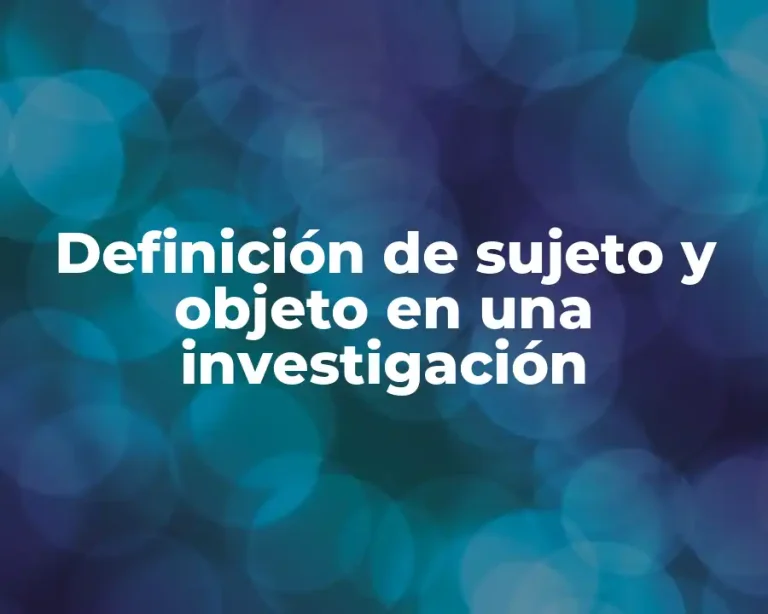 Definición de sujeto y objeto en una investigación