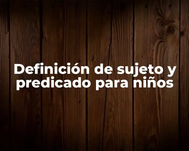 Definición de sujeto y predicado para niños