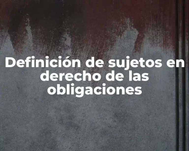 Definición de sujetos en derecho de las obligaciones