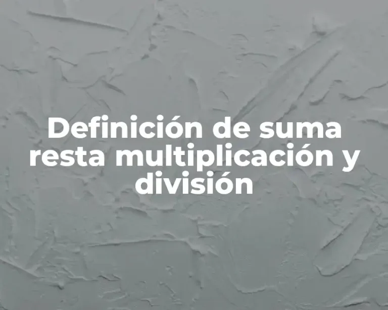Definición de suma resta multiplicación y división