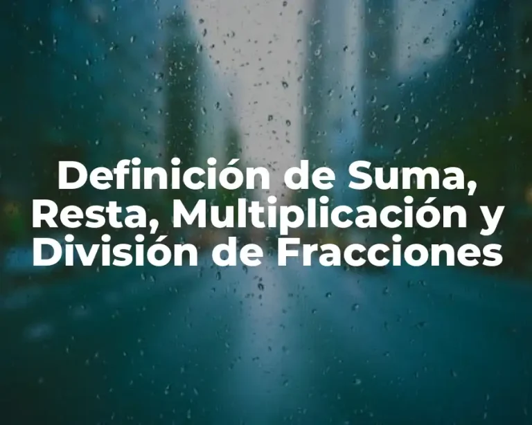Definición de Suma, Resta, Multiplicación y División de Fracciones