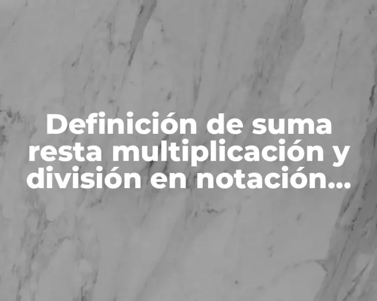 Definición de suma resta multiplicación y división en notación científica