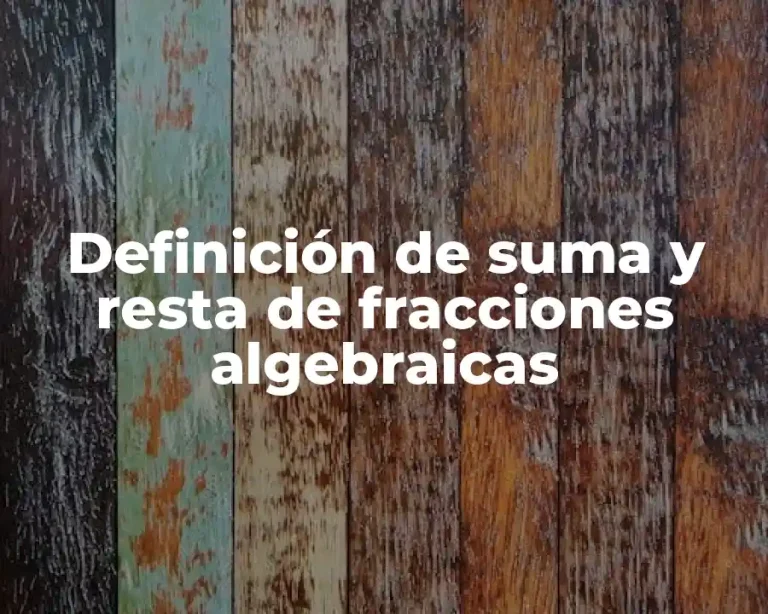 Definición de suma y resta de fracciones algebraicas