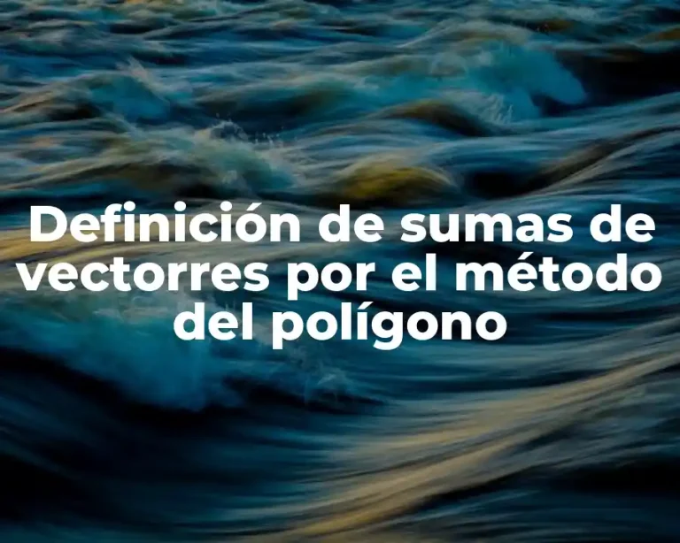 Definición de sumas de vectorres por el método del polígono