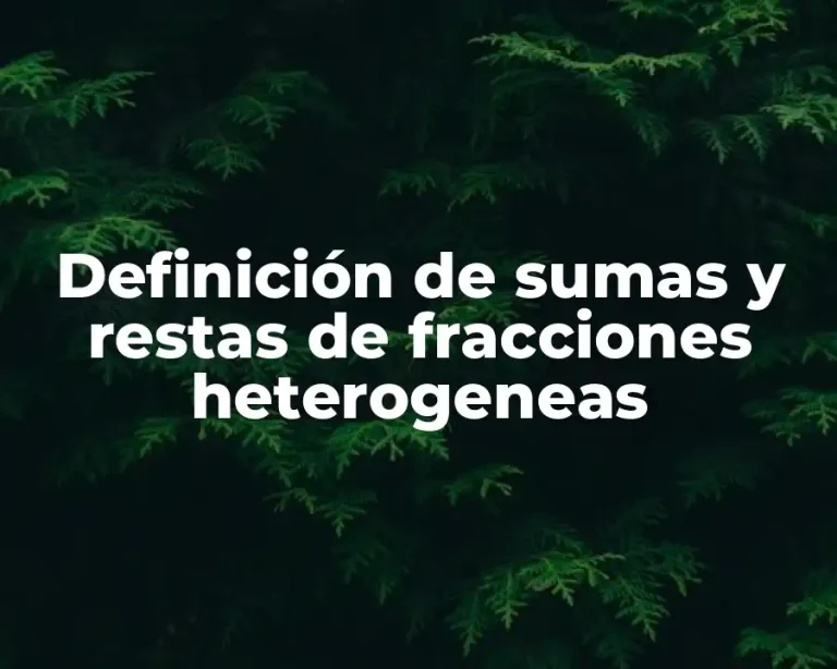 Definición de sumas y restas de fracciones heterogeneas