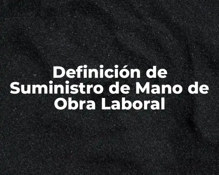 Definición de Suministro de Mano de Obra Laboral