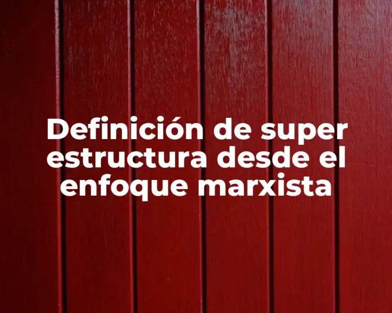 Definición de super estructura desde el enfoque marxista