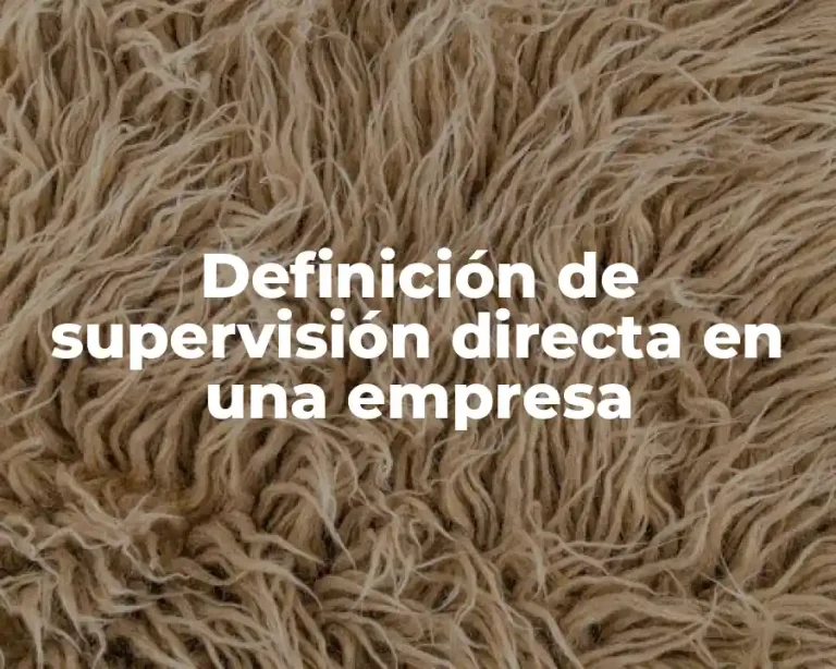 Definición de supervisión directa en una empresa