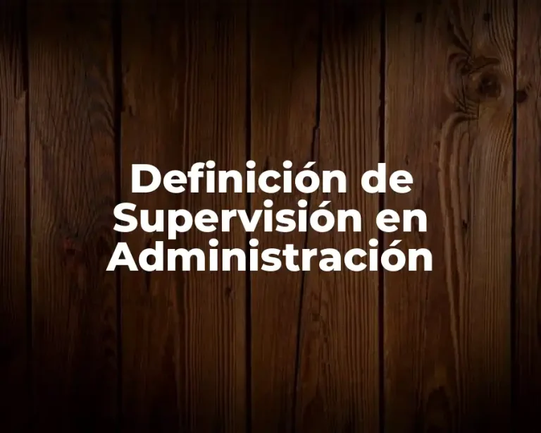 Definición de Supervisión en Administración