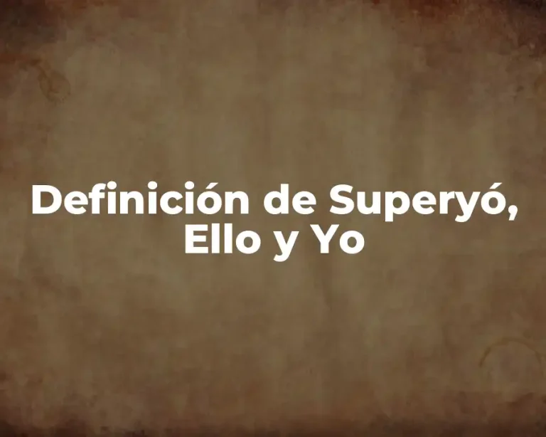 Definición de Superyó, Ello y Yo