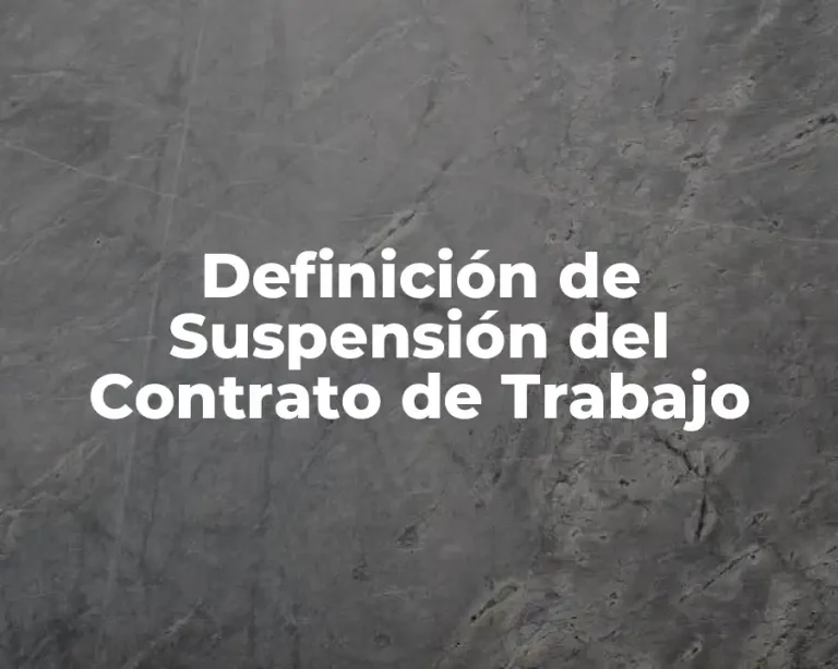 Definición de Suspensión del Contrato de Trabajo