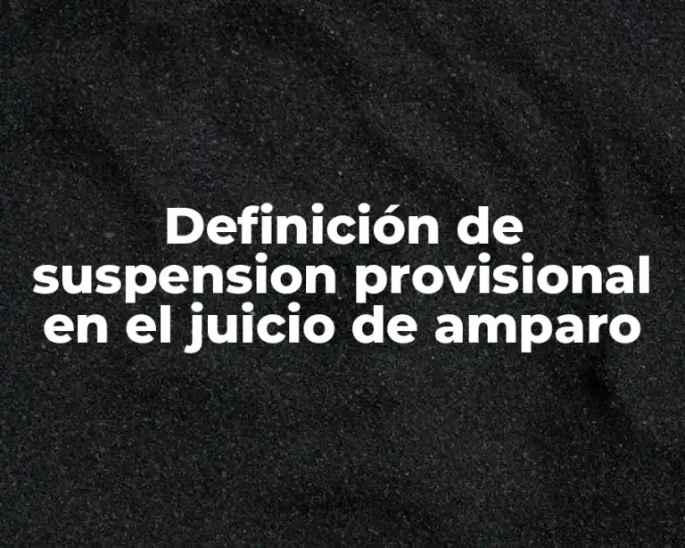 Definición de suspension provisional en el juicio de amparo