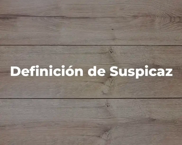 Definición de Suspicaz