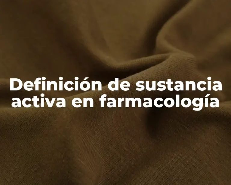 Definición de sustancia activa en farmacología