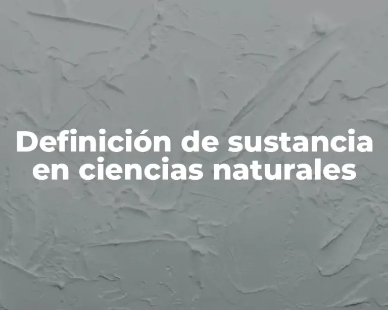 Definición de sustancia en ciencias naturales