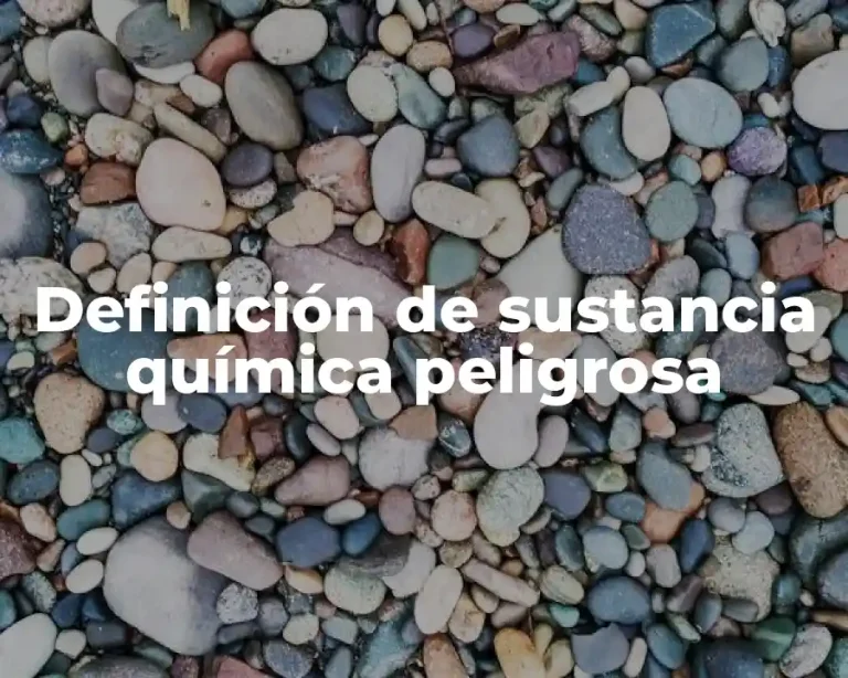 Definición de sustancia química peligrosa