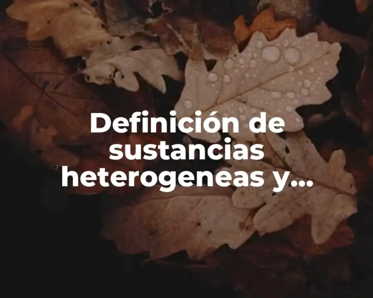 Definición de sustancias heterogeneas y homogeneas
